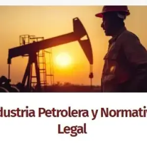 Industria Petrolera y Normativa Legal