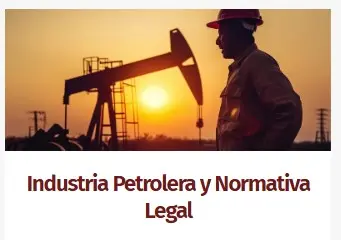 Industria petrolera y normativa legal